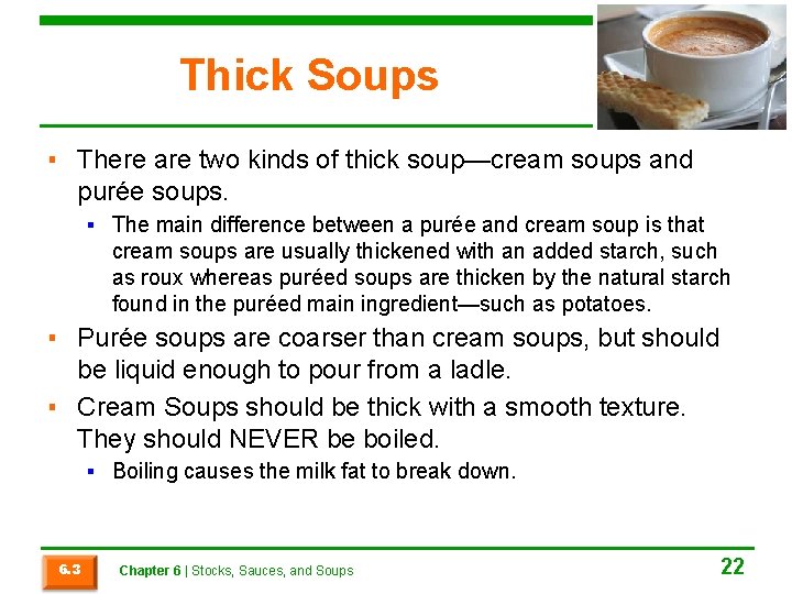 Thick Soups ▪ There are two kinds of thick soup—cream soups and purée soups.