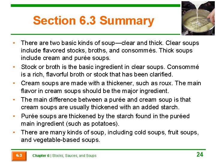 Section 6. 3 Summary ▪ There are two basic kinds of soup—clear and thick.