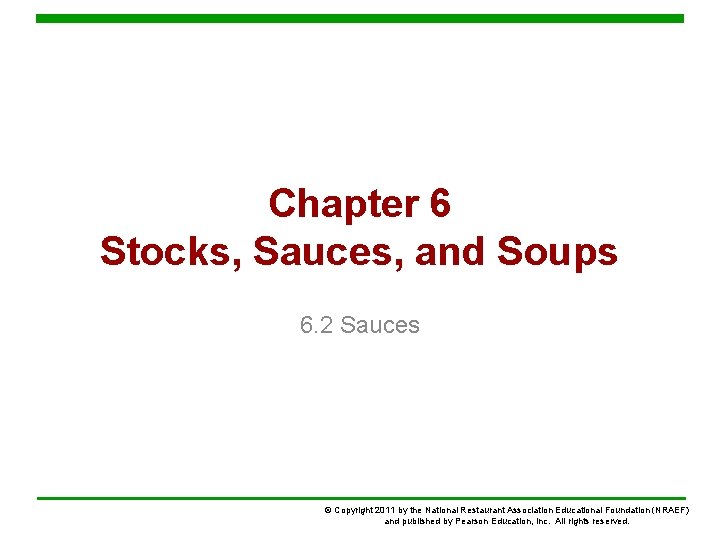 Chapter 6 Stocks, Sauces, and Soups 6. 2 Sauces © Copyright 2011 by the