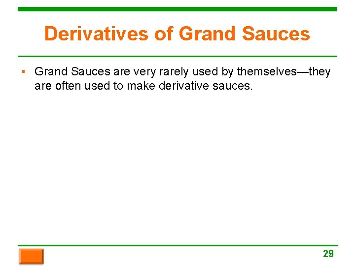 Derivatives of Grand Sauces ▪ Grand Sauces are very rarely used by themselves—they are