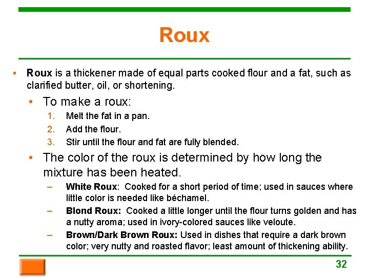 Roux ▪ Roux is a thickener made of equal parts cooked flour and a