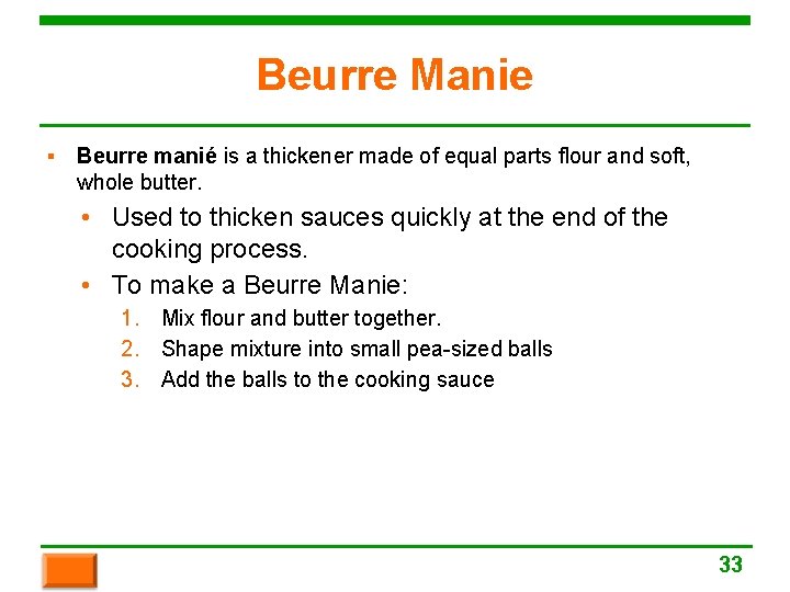 Beurre Manie ▪ Beurre manié is a thickener made of equal parts flour and