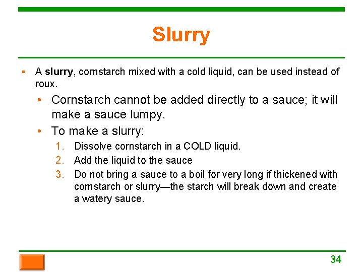 Slurry ▪ A slurry, cornstarch mixed with a cold liquid, can be used instead