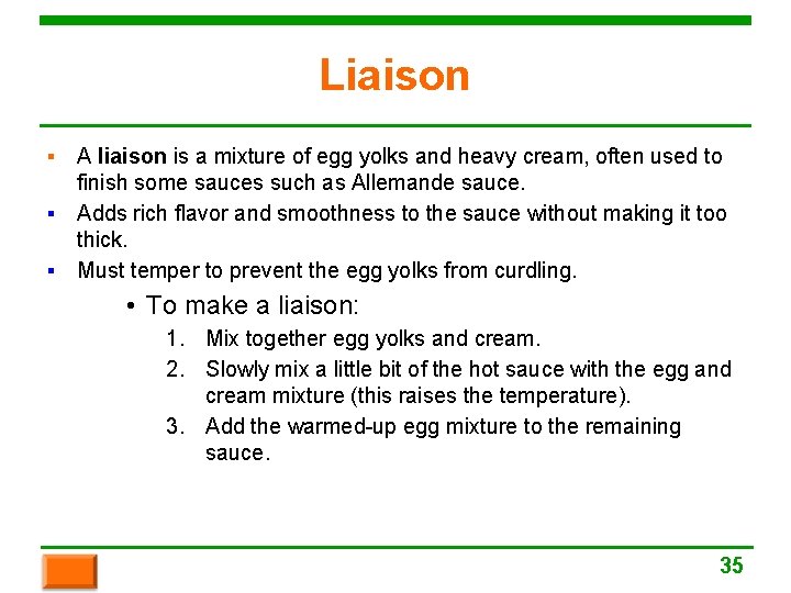Liaison ▪ A liaison is a mixture of egg yolks and heavy cream, often