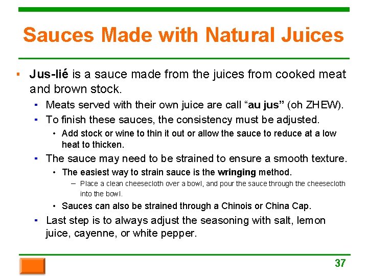 Sauces Made with Natural Juices ▪ Jus-lié is a sauce made from the juices