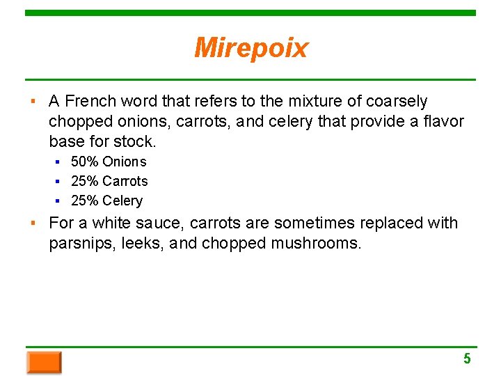 Mirepoix ▪ A French word that refers to the mixture of coarsely chopped onions,