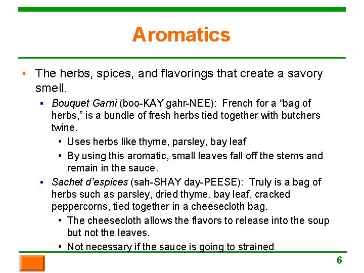 Aromatics ▪ The herbs, spices, and flavorings that create a savory smell. ▪ Bouquet
