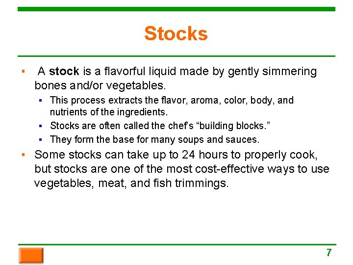Stocks ▪ A stock is a flavorful liquid made by gently simmering bones and/or