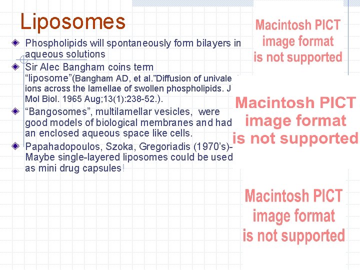 Liposomes Phospholipids will spontaneously form bilayers in aqueous solutions Sir Alec Bangham coins term