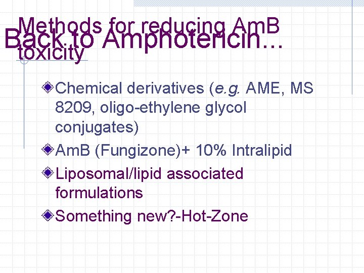 Methods for reducing Am. B Back to Amphotericin. . . toxicity Chemical derivatives (e.