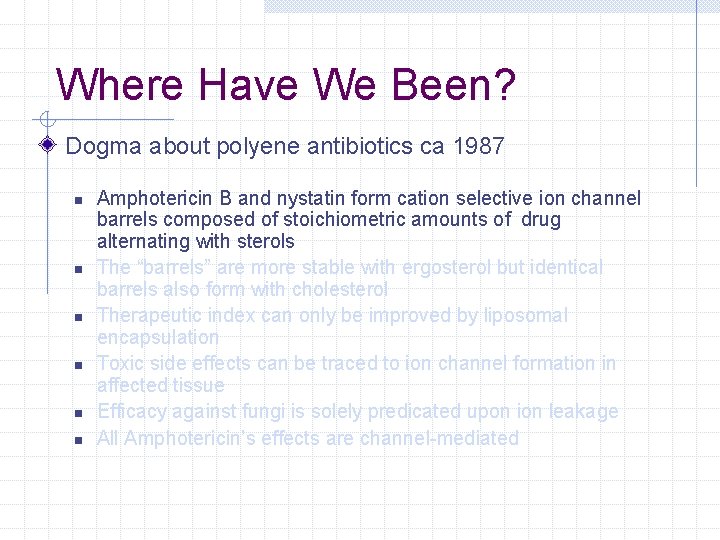 Where Have We Been? Dogma about polyene antibiotics ca 1987 n n n Amphotericin