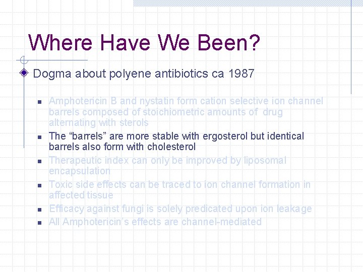 Where Have We Been? Dogma about polyene antibiotics ca 1987 n n n Amphotericin