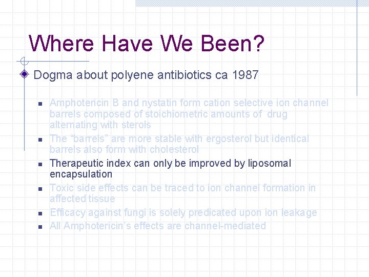 Where Have We Been? Dogma about polyene antibiotics ca 1987 n n n Amphotericin