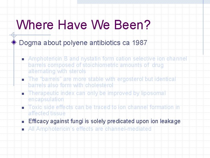 Where Have We Been? Dogma about polyene antibiotics ca 1987 n n n Amphotericin