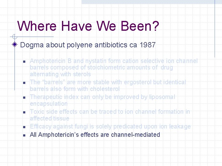 Where Have We Been? Dogma about polyene antibiotics ca 1987 n n n Amphotericin