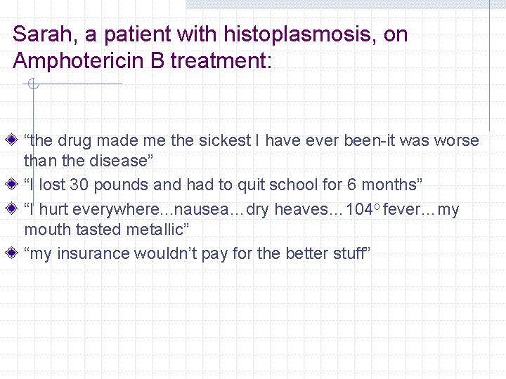 Sarah, a patient with histoplasmosis, on Amphotericin B treatment: “the drug made me the
