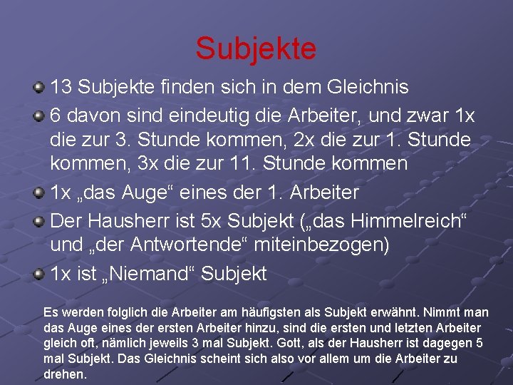 Subjekte 13 Subjekte finden sich in dem Gleichnis 6 davon sind eindeutig die Arbeiter,