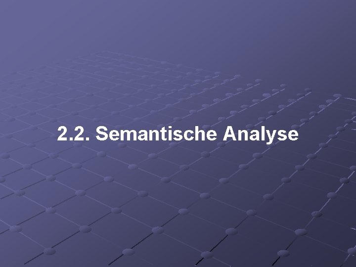 2. 2. Semantische Analyse 