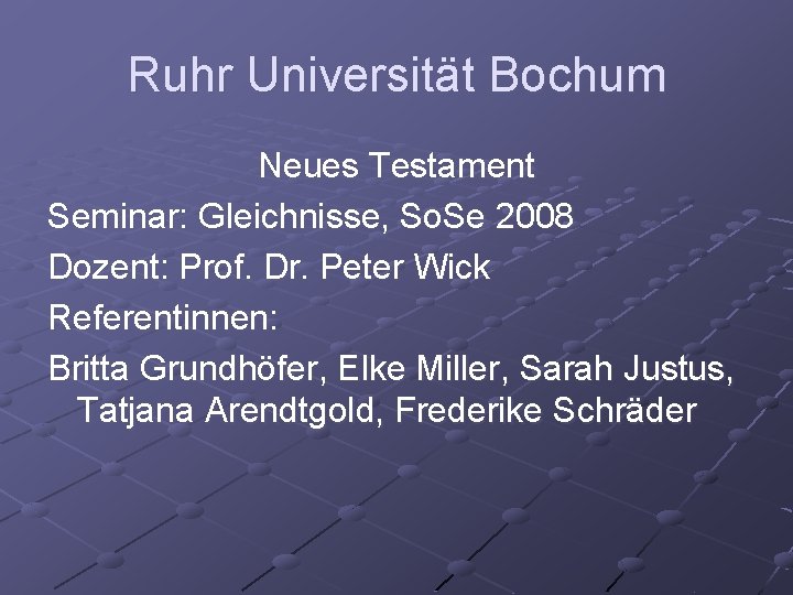 Ruhr Universität Bochum Neues Testament Seminar: Gleichnisse, So. Se 2008 Dozent: Prof. Dr. Peter