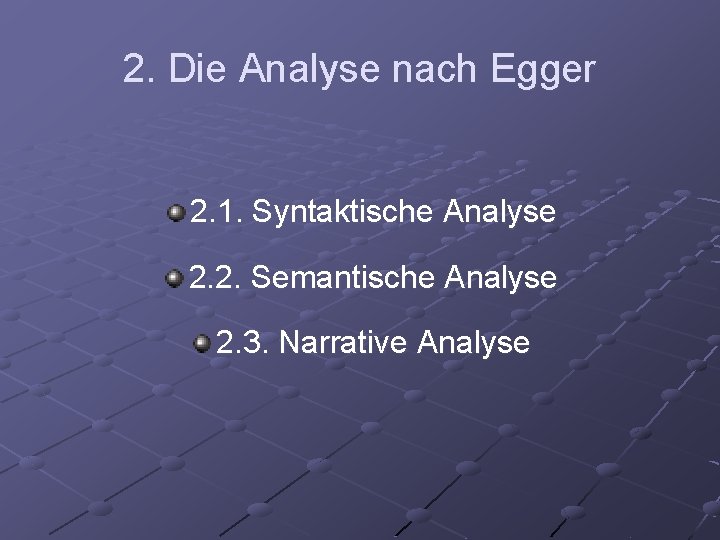 2. Die Analyse nach Egger 2. 1. Syntaktische Analyse 2. 2. Semantische Analyse 2.