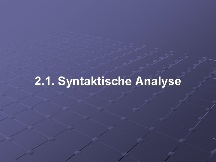 2. 1. Syntaktische Analyse 