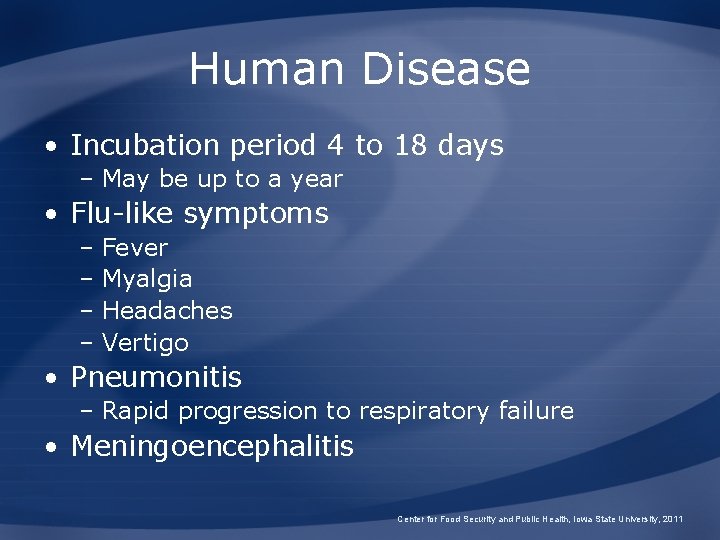 Human Disease • Incubation period 4 to 18 days – May be up to