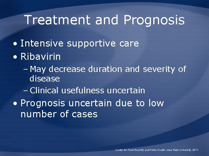 Treatment and Prognosis • Intensive supportive care • Ribavirin – May decrease duration and