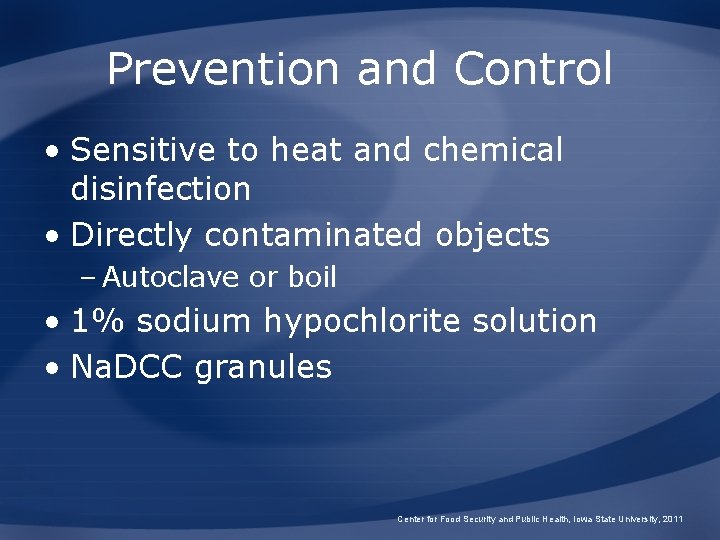 Prevention and Control • Sensitive to heat and chemical disinfection • Directly contaminated objects