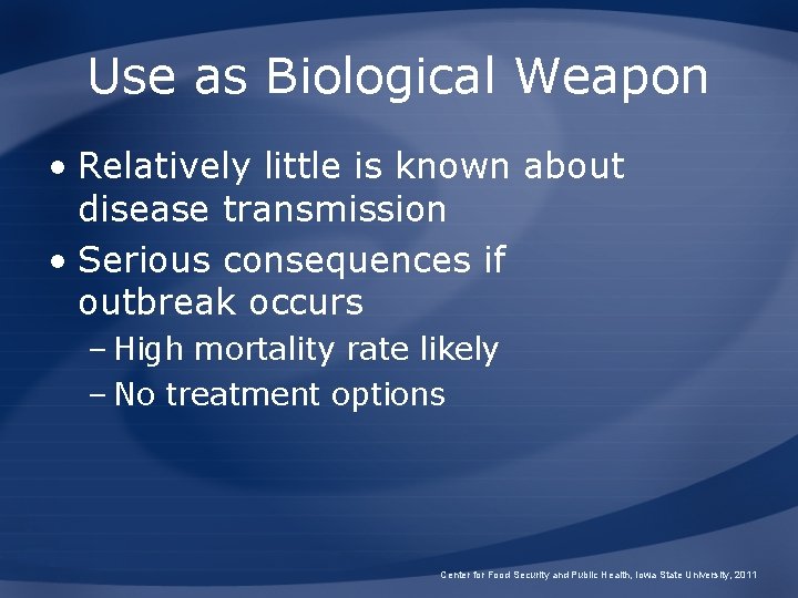 Use as Biological Weapon • Relatively little is known about disease transmission • Serious