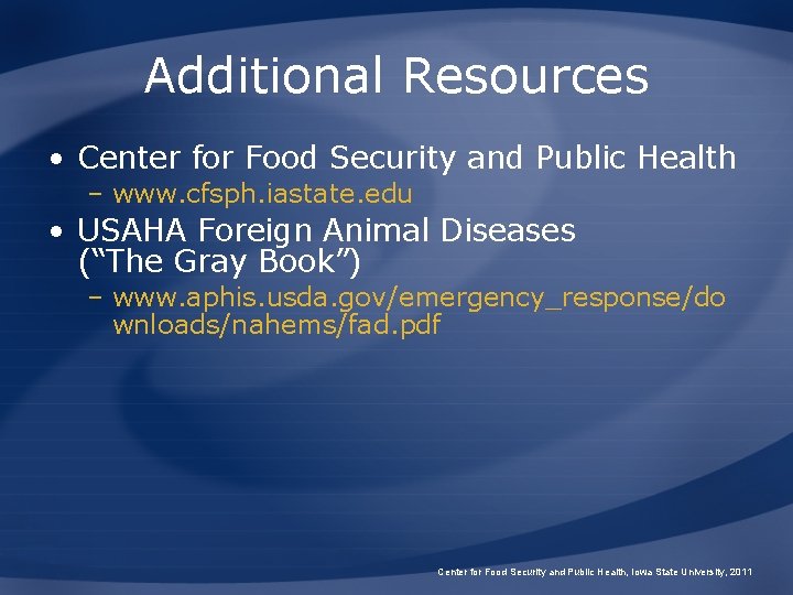 Additional Resources • Center for Food Security and Public Health – www. cfsph. iastate.