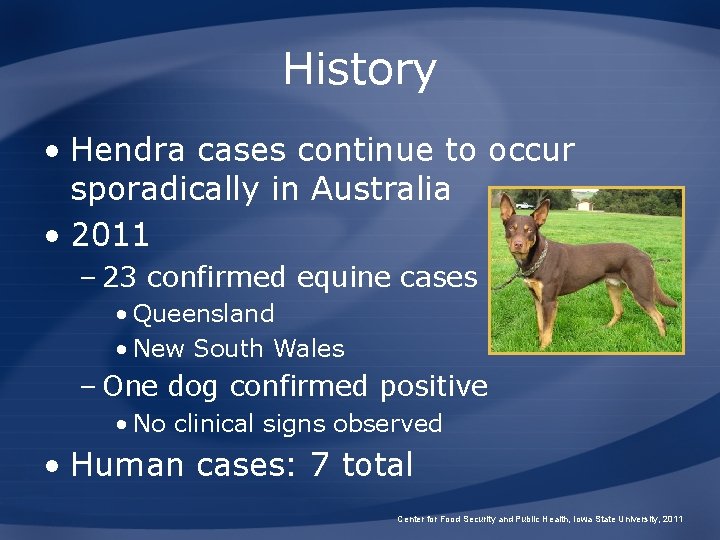 History • Hendra cases continue to occur sporadically in Australia • 2011 – 23