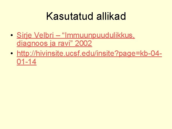 Kasutatud allikad • Sirje Velbri – “Immuunpuudulikkus, diagnoos ja ravi” 2002 • http: //hivinsite.