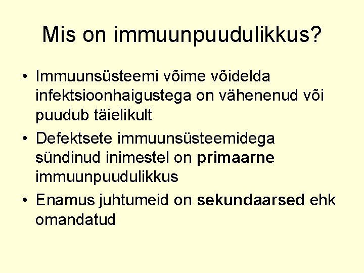 Mis on immuunpuudulikkus? • Immuunsüsteemi võime võidelda infektsioonhaigustega on vähenenud või puudub täielikult •