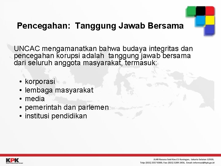 Pencegahan: Tanggung Jawab Bersama UNCAC mengamanatkan bahwa budaya integritas dan pencegahan korupsi adalah tanggung