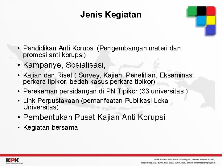 Jenis Kegiatan • Pendidikan Anti Korupsi (Pengembangan materi dan promosi anti korupsi) • Kampanye,