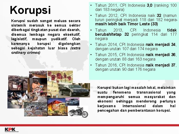 Korupsi sudah sangat meluas secara sistemik merasuk ke semua sektor diberbagai tingkatan pusat dan
