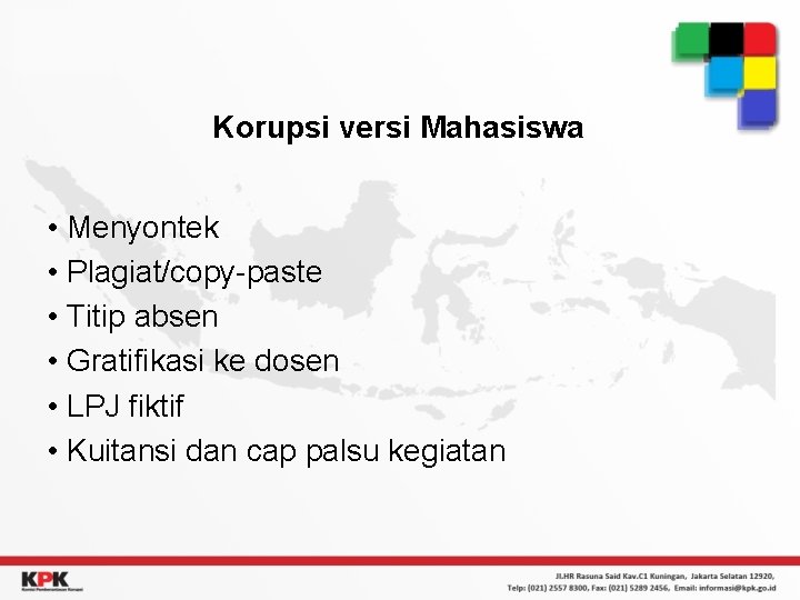 Korupsi versi Mahasiswa • Menyontek • Plagiat/copy-paste • Titip absen • Gratifikasi ke dosen