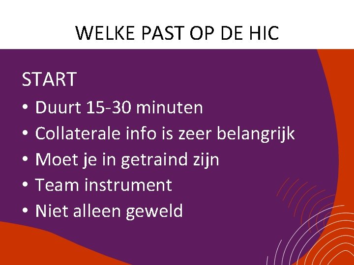 WELKE PAST OP DE HIC START • • • Duurt 15 -30 minuten Collaterale