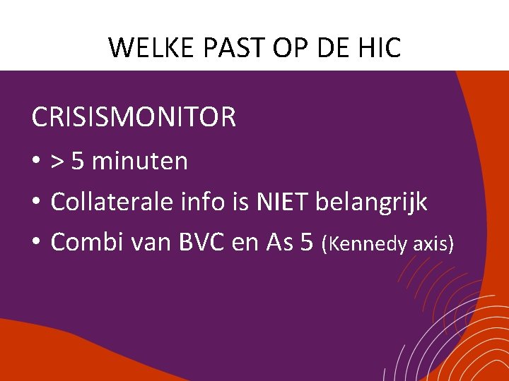 WELKE PAST OP DE HIC CRISISMONITOR • > 5 minuten • Collaterale info is