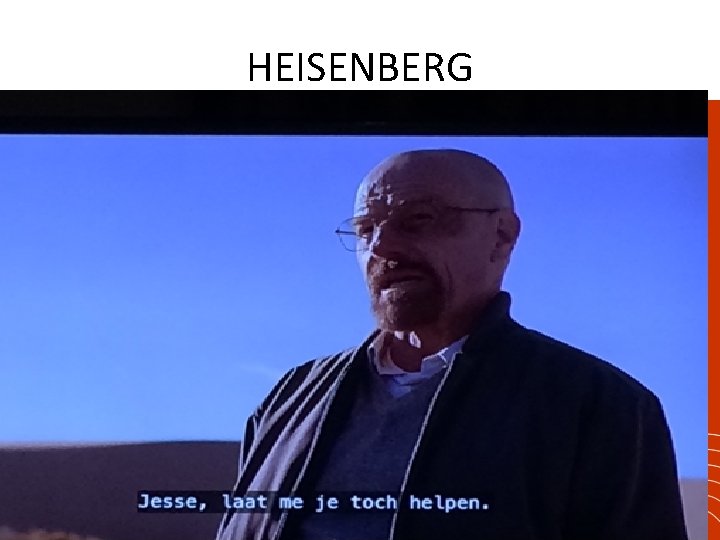 HEISENBERG 