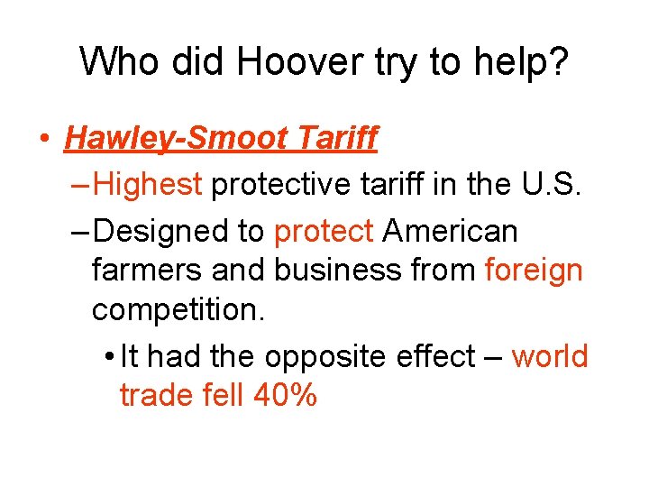 Who did Hoover try to help? • Hawley-Smoot Tariff – Highest protective tariff in