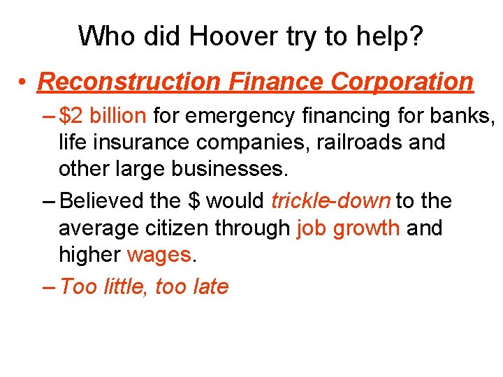 Who did Hoover try to help? • Reconstruction Finance Corporation – $2 billion for