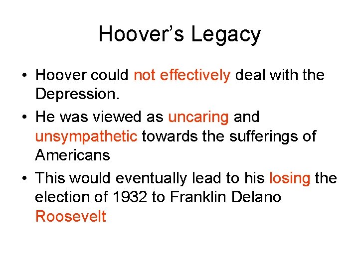 Hoover’s Legacy • Hoover could not effectively deal with the Depression. • He was
