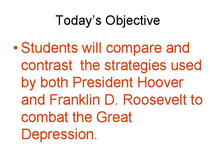 Today’s Objective • Students will compare and contrast the strategies used by both President