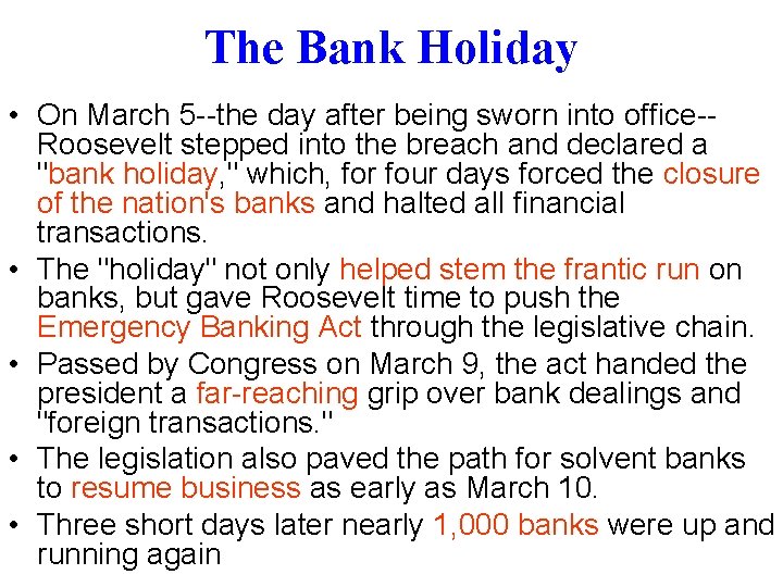 The Bank Holiday • On March 5 --the day after being sworn into office-Roosevelt
