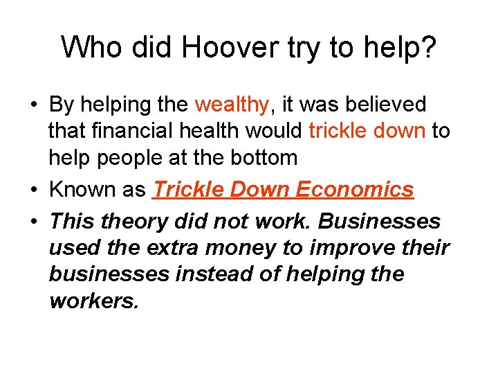 Who did Hoover try to help? • By helping the wealthy, it was believed