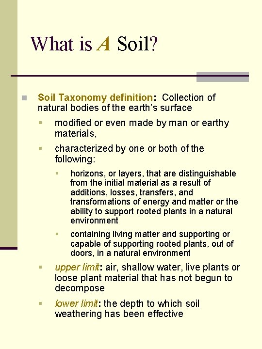 What is A Soil? n Soil Taxonomy definition: Collection of natural bodies of the