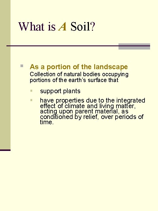 What is A Soil? § As a portion of the landscape Collection of natural