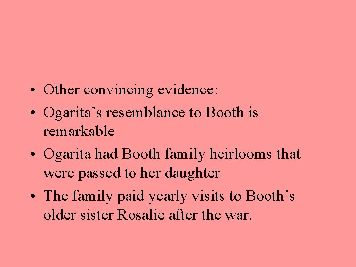  • Other convincing evidence: • Ogarita’s resemblance to Booth is remarkable • Ogarita