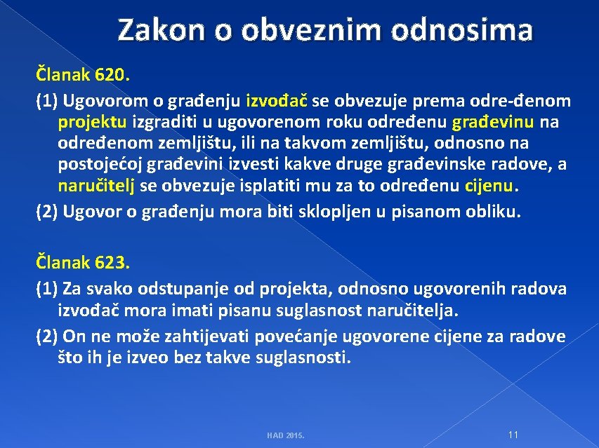 Zakon o obveznim odnosima Članak 620. (1) Ugovorom o građenju izvođač se obvezuje prema
